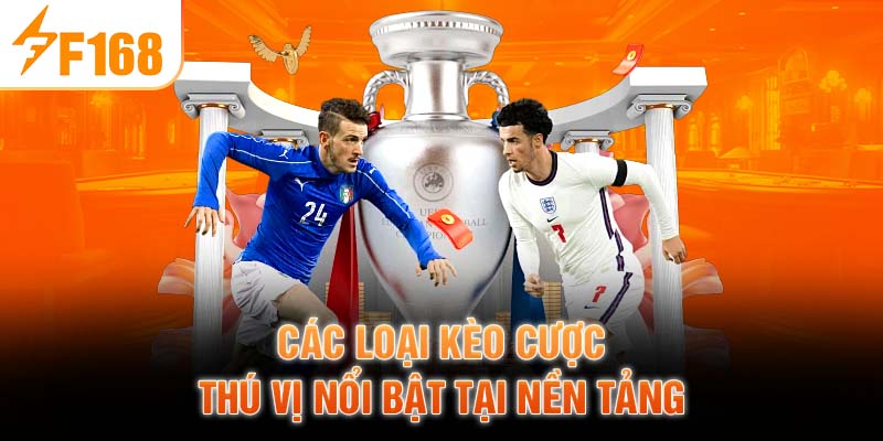 Các loại kèo cược thú vị nổi bật tại nền tảng