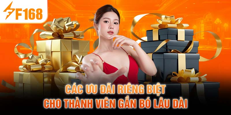 Các ưu đãi riêng biệt cho thành viên gắn bó lâu dài