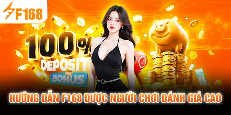 Hướng Dẫn F168 Được Người Chơi Đánh Giá Cao